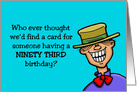Humorous 93rd Birthday Card Who Ever Thought card