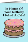 Birthday Card In Honor Of Your Birthday I Baked You A Cake! card