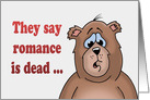 Love/Romance Card With Sad Cartoon Bear, Romance Is Dead card