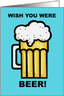Blank Note Card Wish You Were Beer! card
