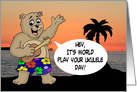 World Play Your Ukulele Day With Cartoon Bear In Hawaiian Shorts. card