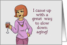 Humorous Birthday Card Come Up With A Great way To Slow Aging card