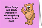 Encouragement Card Only Thing To Fear Is Fear Itself! And Spiders card