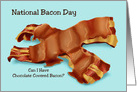 Humorous National Bacon Day Card With Chocolate Covered Bacon card