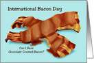 Humorous International Bacon Day Card With Chocolate Covered Bacon card