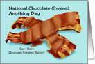 National Chocolate Covered Anything Day Card With Covered Bacon card