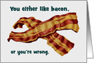 Humorous National Bacon Day Card You Either Like Bacon Or card