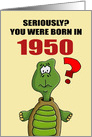 Funny Birthday Card With Cartoon Turtle You Were Born In 1950? card
