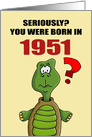 Funny Birthday Card With Cartoon Turtle You Were Born In 1951? card