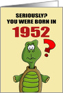Funny Birthday Card With Cartoon Turtle You Were Born In 1952? card