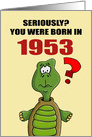 Funny Birthday Card With Cartoon Turtle You Were Born In 1953? card