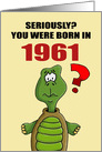 Funny Birthday Card With Cartoon Turtle You Were Born In 1961? card