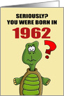 Funny Birthday Card With Cartoon Turtle You Were Born In 1962? card