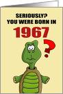 Funny Birthday Card With Cartoon Turtle You Were Born In 1967? card