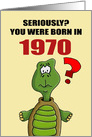 Funny Birthday Card With Cartoon Turtle You Were Born In 1970? card