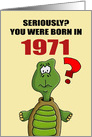 Funny Birthday Card With Cartoon Turtle You Were Born In 1971? card