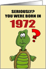 Funny Birthday Card With Cartoon Turtle You Were Born In 1972? card