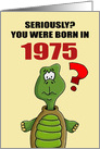 Funny Birthday Card With Cartoon Turtle You Were Born In 1975? card