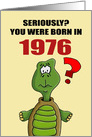 Funny Birthday Card With Cartoon Turtle You Were Born In 1976? card