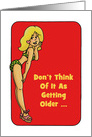 Humorous Getting Older Birthday Don’t Think Of It As Getting Older card