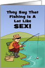 Adult Birthday Card For A Fisherman Fishing Is A Lot Like Sex card