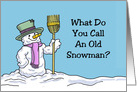 Getting Older Birthday Card With What Do You Call An Old Snowman? card