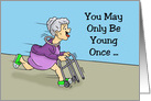 Getting Older Birthday Card You May Only Be Young Once card