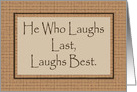 National Beer Day Card With Old Adage He Who Laughs Last card