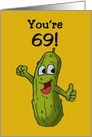 Birthday Card For A Sixty-Ninth Birthday With Cartoon Pickle Big Dill card
