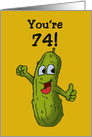 Card For A Seventy-Fourth Birthday With Cartoon Pickle Big Dill card