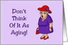 Getting Older Birthday Card Don’t Think Of It As Aging It’s Evolving card
