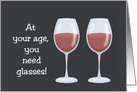 Humorous Getting Older Birthday Card At Your Age You Need Glasses card