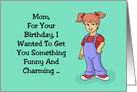 Birthday Card For Mother, Mom, Wanted To Get You Something Funny card