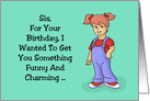 Birthday Card For Sister, Sis, Wanted To Get You Something Funny card