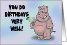 Humorous Birthday Card With Cartoon Hippo You Do Birthdays Very Well card