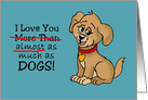 Love, Romance Card I Love You Almost As Much As Dogs card