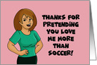 Anniversary Thanks For Pretending You Love Me More Than Soccer card