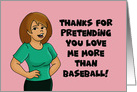 Valentine Thanks For Pretending You Love Me More Than Baseball card