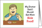 Humorous Blank Card My Doctor Said I Should Eat More Hole Food card