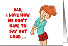 Humorous Father’s Day Card From Daughter Don’t Have To Say card