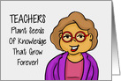 Teacher Appreciation Day Card Teachers Plant Seeds Of Knowledge card