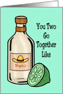 Anniversary Card You Two Go Together Like Tequila And Lime card