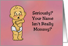 Seriously, Your Name Isn’t Really Mommy? Blank Note card