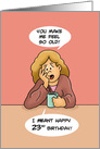 Humorous 23rd Birthday Card You Make Me Feel So Old! card