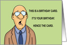 Humorous Birthday Card It’s Your Birthday, Hence The Card
