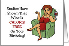 Humorous Birthday Card Studies Have Shown That Wine Is Calorie Free card