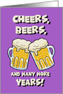 Birthday Card With Beer mugs Cheers, Beers And Many More Years card