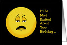 Humorous Birthday Card With Sad Emoji I’d Be More Excited card