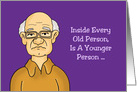 Getting Older Birthday Inside Every Old Person Is A Younger Person card