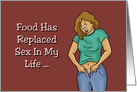 Humorous Adult Birthday Card Food Has Replaced Sex In My Life card